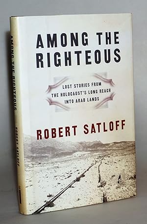 Among the Righteous: Lost Stories from the Holocaust's Long Reach into Arab Lands