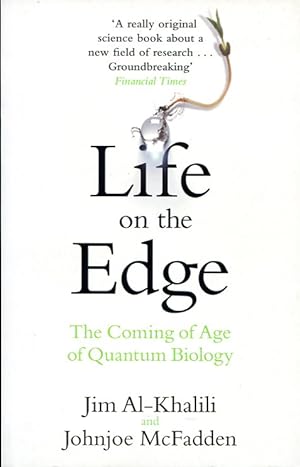 Life on the Edge : The Coming of Age of Quantum Biology