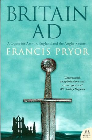 Britain AD : A Quest for Arthur, England and the Anglo-Saxons