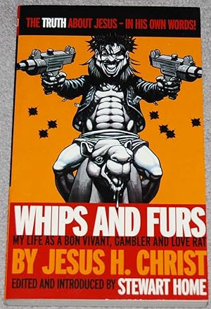 Whips and Furs : My Life as a Bon Vivant, Gambler and Love Rat by Jesus H. Christ
