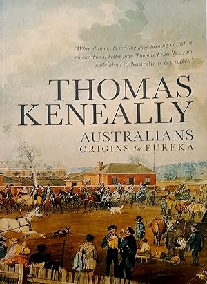 Thomas Keneally: Australians Origins to Eureka Volume 1.