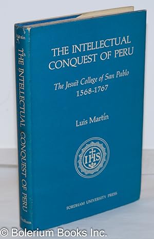 The Intellectual Conquest of Peru: The Jesuit College of San Pablo, 1568-1767