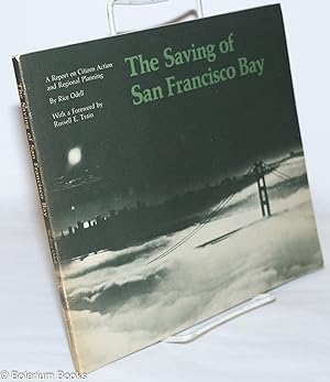 The Saving of San Francisco Bay. A Report on Citizen Action and Regional Planning