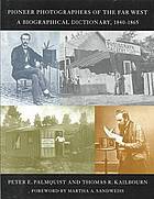 Pioneer Photographers of the Far West: A Biographical Dictionary, 1840-1865