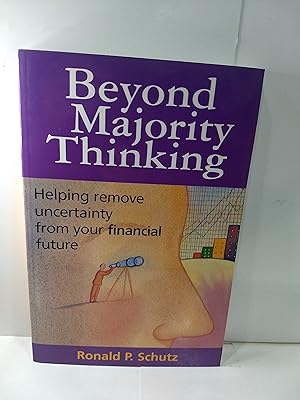 Beyond Majority Thinking: Helping Remove Uncertainty from Your Financial Future (SIGNED)