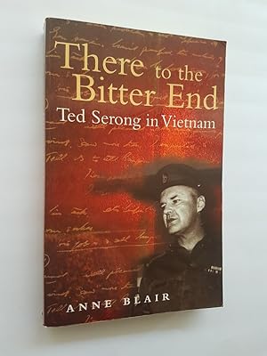There to the Bitter End : Ted Serong in Vietnam