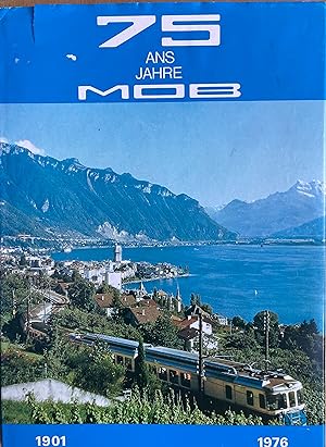 75 ans / Jahre MOB 1901 - 1976. Le Montreux-Oberland Bernois. Die Montreux-Berner-Oberland-Bahn.