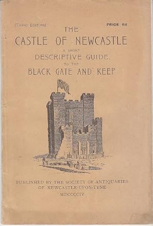The Castle of Newcastle, A Short Descriptive Guide to the Black Gate and Keep