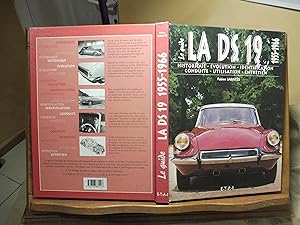Le Guide de LA DS 19 (1955-1966) Historique, Identification, Evolution, Restauration, Entretien, ...