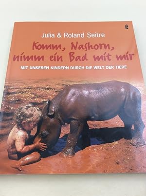 Komm, Nashorn, nimm ein Bad mit mir: Mit unseren Kindern durch die Welt der Tiere (Ullstein Tasch...