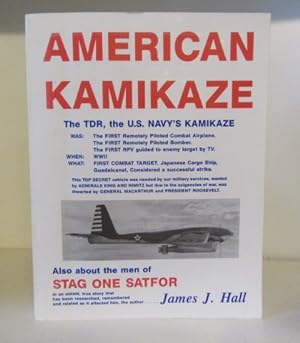 American Kamikaze: The TDR, the U.S. Navy's Kamikaze: Also about the men of Stag One Satfor