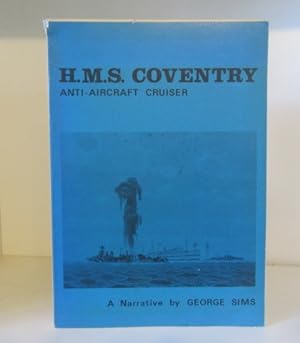 H.M.S. Coventry, Anti-Aircraft Cruiser : A Narrative by George Sims