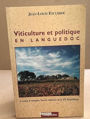 Viticulture et politique en Languedoc: L'action d'Adolphe Turrel ministre de la IIIe République