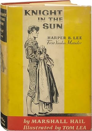 Knight in the Sun; Harper B. Lee First Yankee Matador