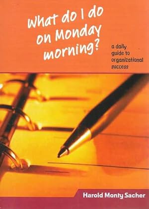 What Do I Do On Monday Morning? A Daily Guide to Organizational Success
