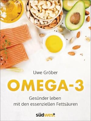 Omega 3 : Gesünder leben mit den essentiellen Fettsäuren