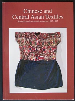 Chinese and Central Asian Textiles: Selected Articles from Orientations, 1983-1997