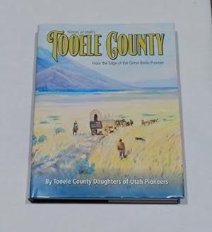 History of Utah's Tooele County From the Edge of the Great Basin Frontier
