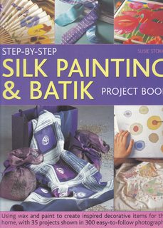 Step-by-Step Silk Painting & Batik Project Book: Inspired and decorative projects to make for the...