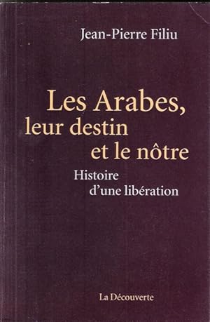 Les Arabes , Leur Destin et le Nôtre : Histoire d'une LIbération