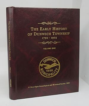 The Early History of Dunwich Township 1790-1903. Volume One