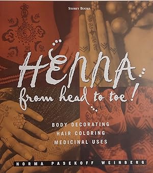 Henna from Head to Toe!: Body Decorating/Hair Coloring/Medicinal Uses