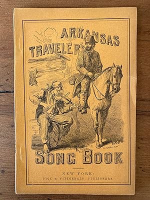THE ARKANSAS TRAVELLER'S SONGSTER: CONTAINING THE CELEBRATED STORY OF THE ARKANSAS TRAVELLER, WTH...