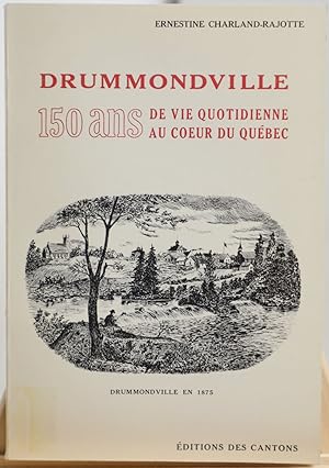 Drummondville, 150 ans de vie quotidienne au coeur du Québec