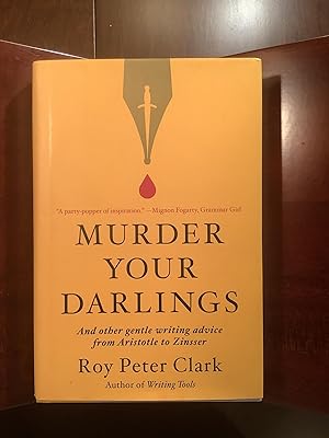 Murder Your Darlings: And Other Gentle Writing Advice from Aristotle to Zinsser