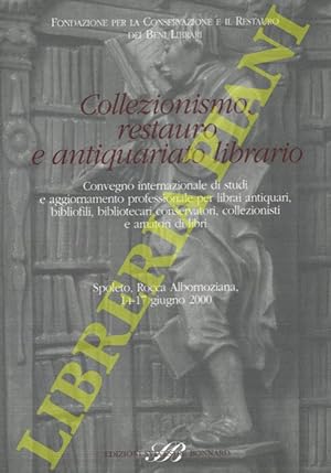 Collezionismo, restauro e antiquariato librario. Convegno internazionale di studi e aggiornamento...