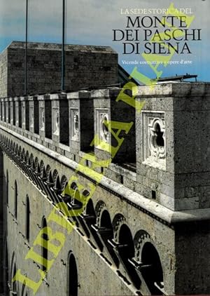 La sede storica del Monte dei Paschi di Siena. Vicende costruttive e opere d'arte.