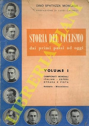 Storia del ciclismo dai primi passi ad oggi. Volume I. Campionati mondiali. Italiani. Esteri. Str...