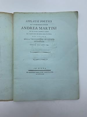 Applausi poetici all'incomparabile Signore Andrea Martini che. ha cantato in Siena sua patria nel...