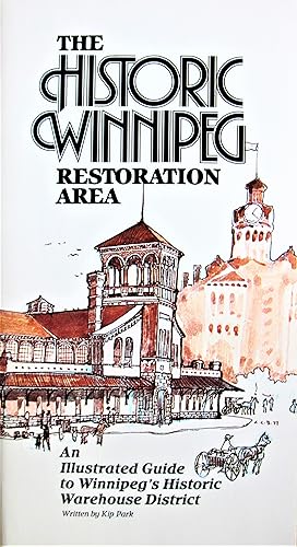 The Historic Winnipeg Restoration Area. an Illustrated Guide to Winnipeg's Historic Warehouse Dis...