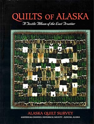 Quilts Of Alaska: A Textile Album of the Last Frontier