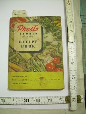 Presto Pressure Cooker : Recipe and Instruction Book, with cooking time Tables : 1946 Edition [co...
