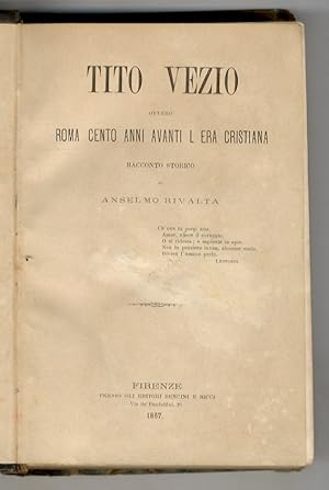 Tito Vezio, ovvero Roma cento anni avanti l'era cristiana. Racconto storico di Anselmo Rivalta.