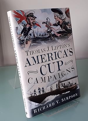 Thomas J. Lipton's America's Cup Campaigns: The Saga of One Man's Three-Decade Obsession with Win...