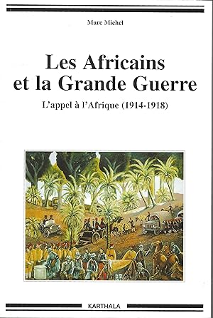 Les Africains et la Grande Guerre l'Appel à l'Afrique (1914-1918)