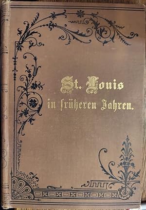 St. Louis in Fruheren Jahren: Ein Gedenkbuch fur das Deutschthum (Early German Settlements in St....