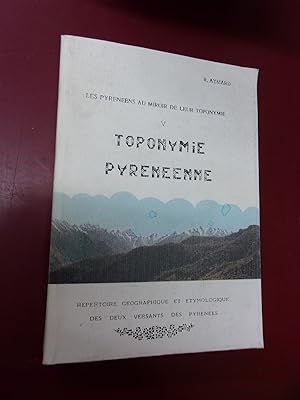 Les Pyrénées au miroir de leur toponymie. Tome V. Toponymie Pyrénéenne. Répertoire géographique &...