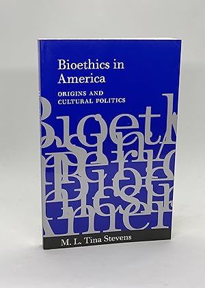Bioethics in America: Origins and Cultural Politics (Signed)