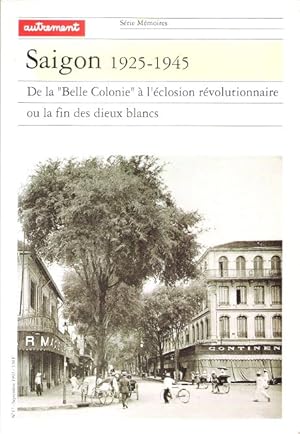 SAIGON 1925 - 1945 . De la " Belle Colonie " à l'éclosion révolutionnaire ou la fin des dieux bla...