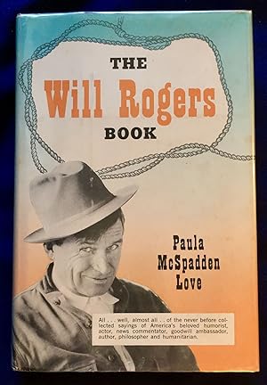 THE WILL ROGERS BOOK; compiled by Paula McSpadden Love, Curator, Will Rogers Memorial / Claremore...