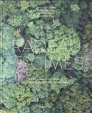 le radeau des cimes : trente années d'exploration des canopées forestières équatoriales