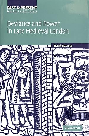 Deviance and Power in Late Medieval London (Past and Present Publications)