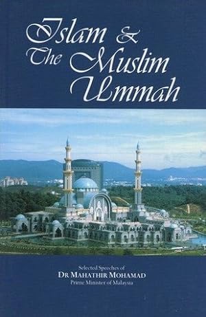 Islam & the Muslim ummah : selected speeches of Dr. Mahathir Mohamad, Prime Minister of Malaysia