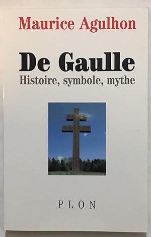 DE GAULLE. Histoire symbole mythe