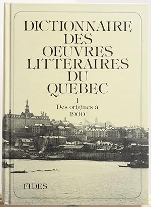 Dictionnaire des oeuvres littéraires du Québec I, Des origines à 1900