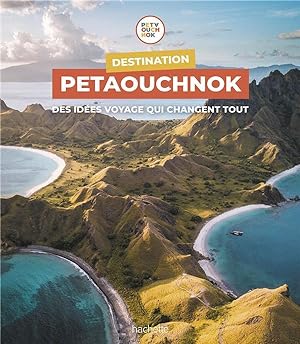 destination Petaouchnok ; des idées voyage qui changent tout